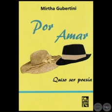 POR AMAR Quiso Ser Poesía - Autora: MIRTHA GUBERTINI - Año 2015